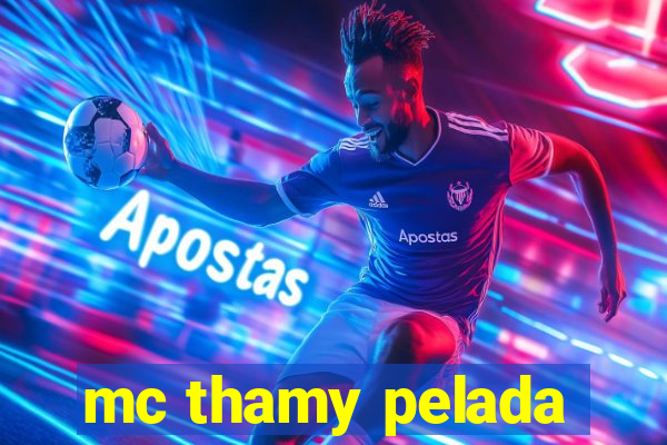 mc thamy pelada